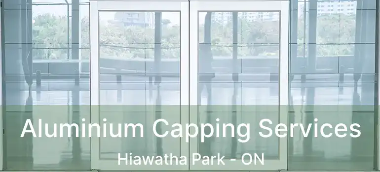  Aluminium Capping Services Hiawatha Park - ON
