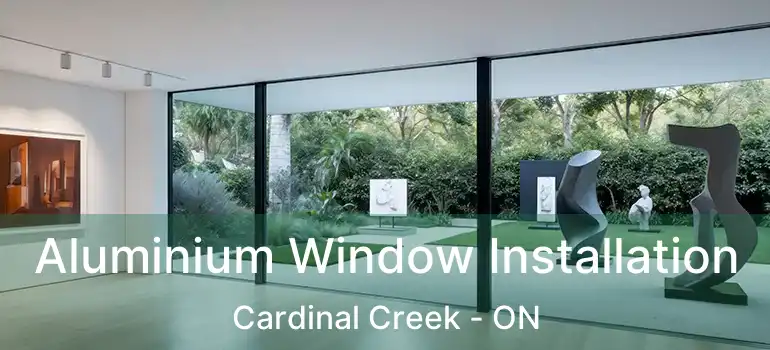  Aluminium Window Installation Cardinal Creek - ON