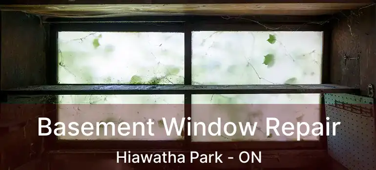  Basement Window Repair Hiawatha Park - ON