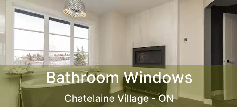  Bathroom Windows Chatelaine Village - ON