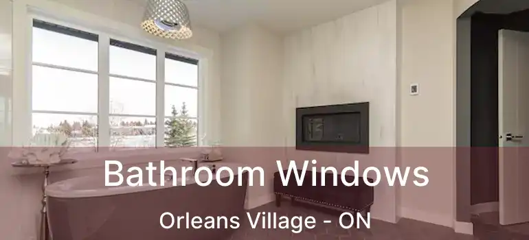  Bathroom Windows Orleans Village - ON