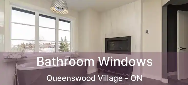  Bathroom Windows Queenswood Village - ON