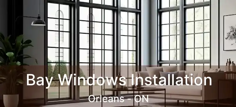  Bay Windows Installation Orleans - ON