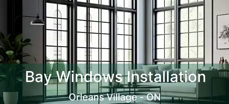  Bay Windows Installation Orleans Village - ON