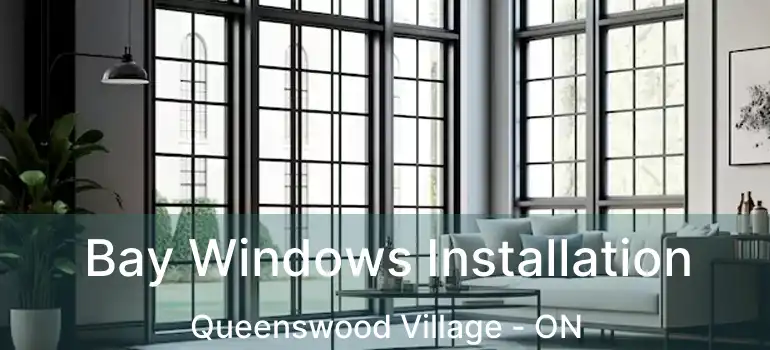  Bay Windows Installation Queenswood Village - ON