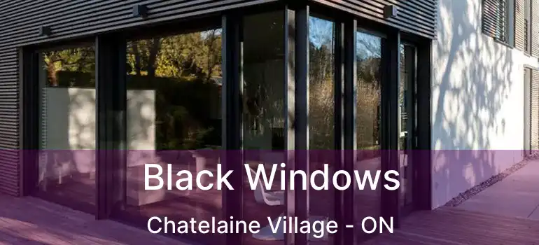 Black Windows Chatelaine Village - ON