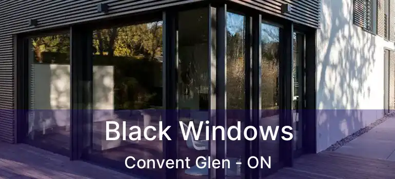  Black Windows Convent Glen - ON