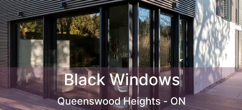  Black Windows Queenswood Heights - ON