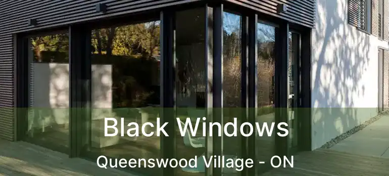  Black Windows Queenswood Village - ON