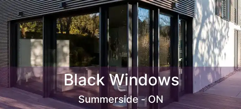  Black Windows Summerside - ON