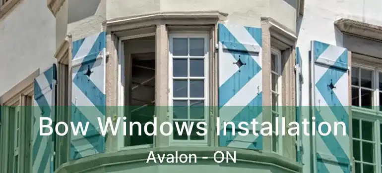  Bow Windows Installation Avalon - ON