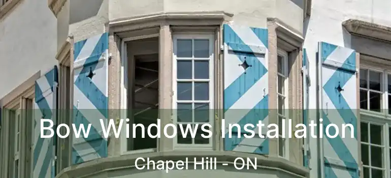  Bow Windows Installation Chapel Hill - ON