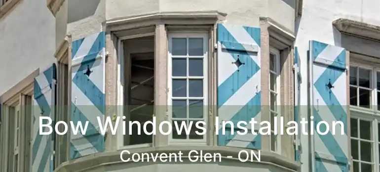  Bow Windows Installation Convent Glen - ON