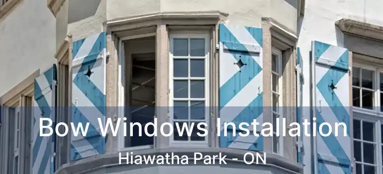  Bow Windows Installation Hiawatha Park - ON