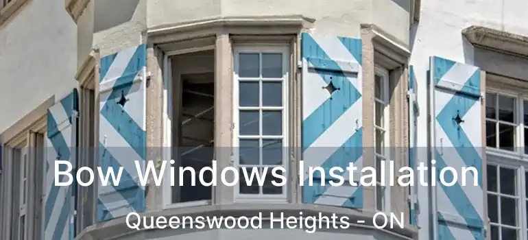 Bow Windows Installation Queenswood Heights - ON