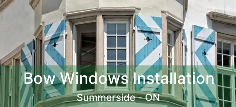  Bow Windows Installation Summerside - ON