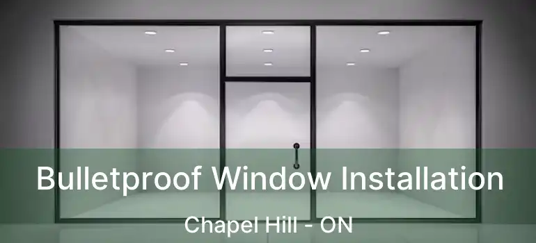  Bulletproof Window Installation Chapel Hill - ON