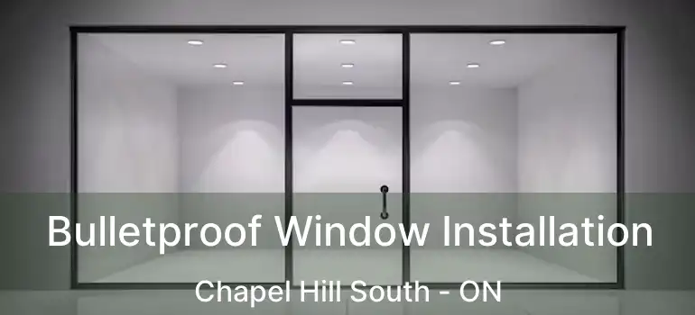  Bulletproof Window Installation Chapel Hill South - ON