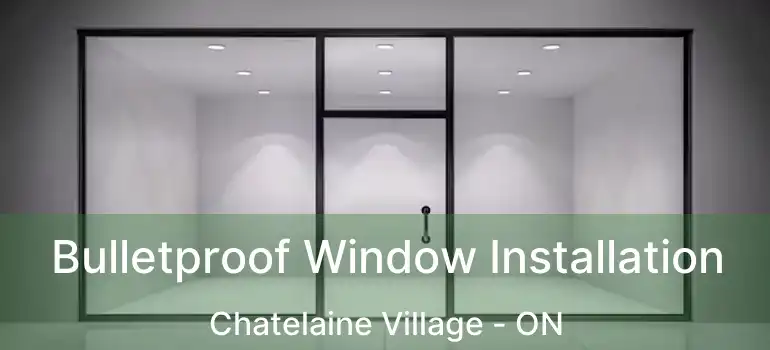  Bulletproof Window Installation Chatelaine Village - ON