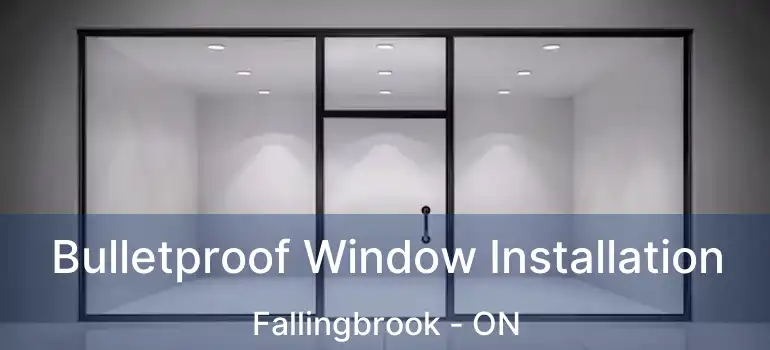  Bulletproof Window Installation Fallingbrook - ON