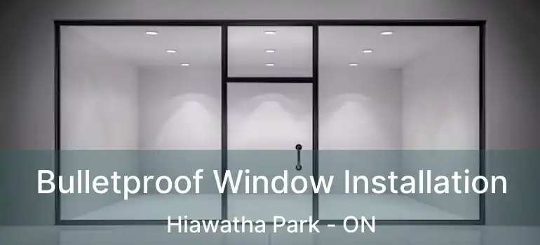  Bulletproof Window Installation Hiawatha Park - ON