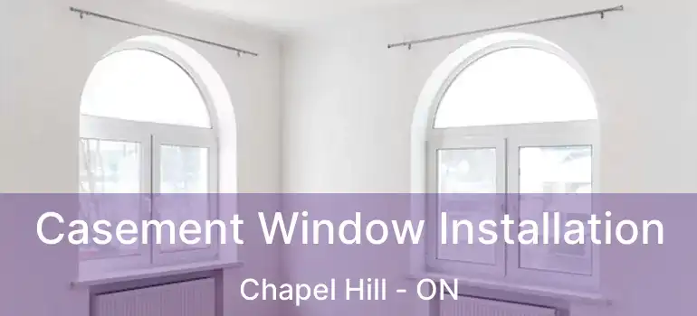  Casement Window Installation Chapel Hill - ON