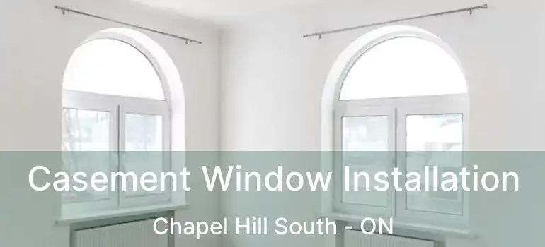  Casement Window Installation Chapel Hill South - ON