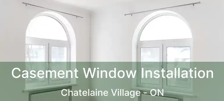  Casement Window Installation Chatelaine Village - ON