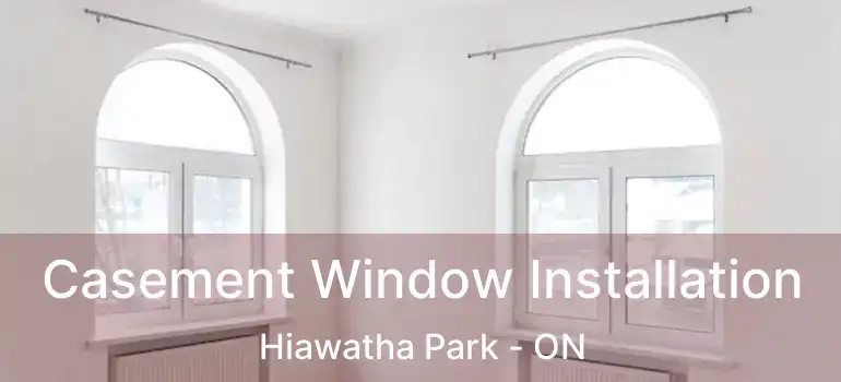 Casement Window Installation Hiawatha Park - ON