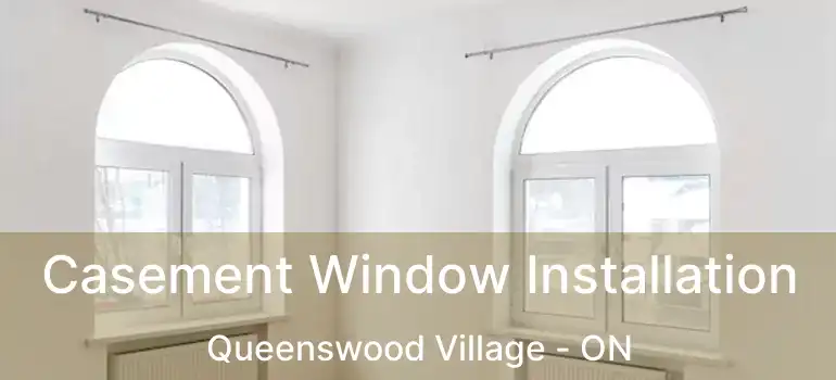  Casement Window Installation Queenswood Village - ON