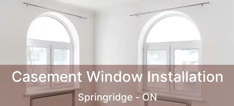  Casement Window Installation Springridge - ON