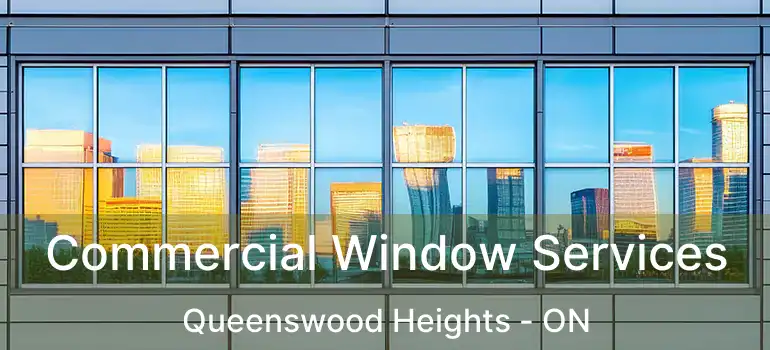  Commercial Window Services Queenswood Heights - ON