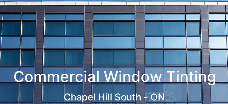  Commercial Window Tinting Chapel Hill South - ON