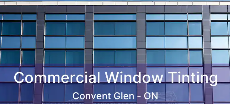 Commercial Window Tinting Convent Glen - ON