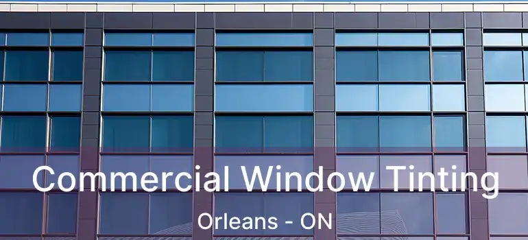  Commercial Window Tinting Orleans - ON