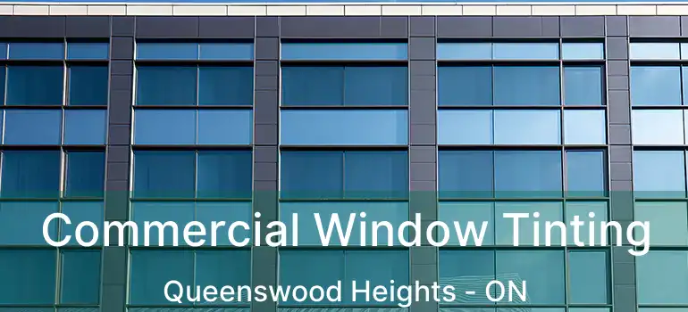  Commercial Window Tinting Queenswood Heights - ON