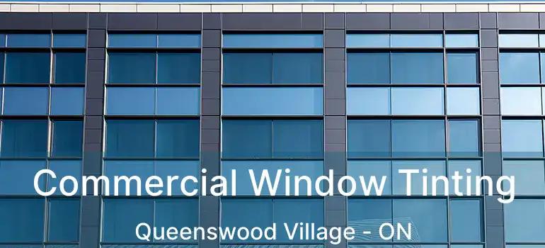  Commercial Window Tinting Queenswood Village - ON