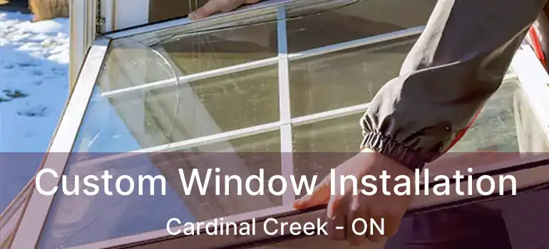  Custom Window Installation Cardinal Creek - ON