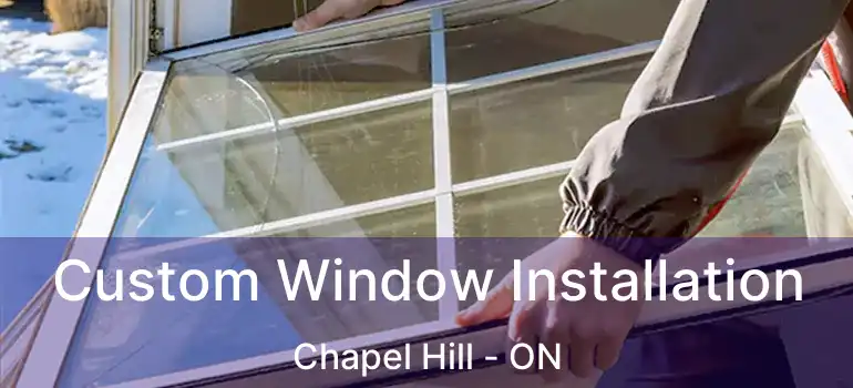  Custom Window Installation Chapel Hill - ON