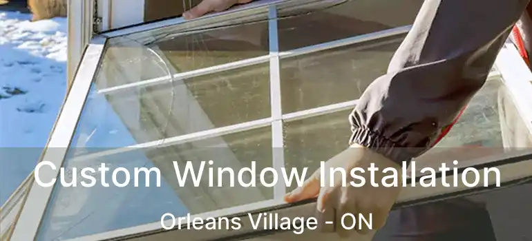  Custom Window Installation Orleans Village - ON