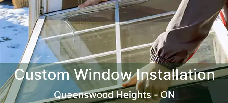  Custom Window Installation Queenswood Heights - ON