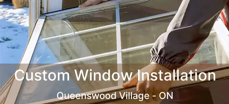  Custom Window Installation Queenswood Village - ON