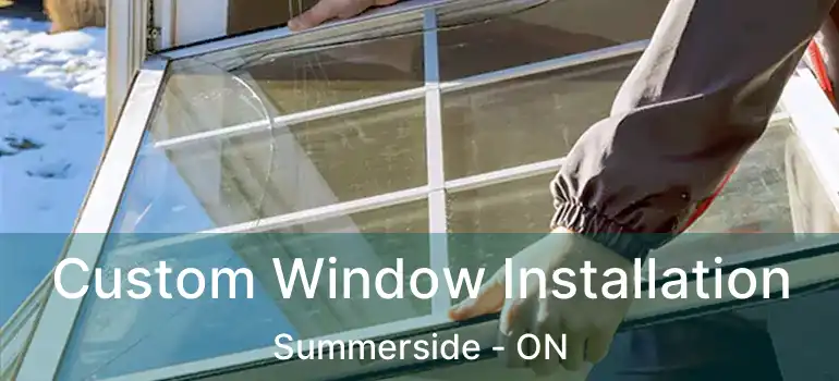  Custom Window Installation Summerside - ON