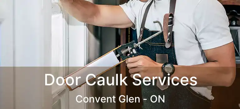  Door Caulk Services Convent Glen - ON