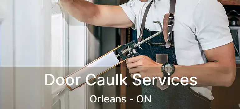  Door Caulk Services Orleans - ON