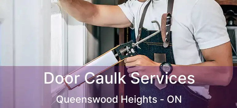  Door Caulk Services Queenswood Heights - ON