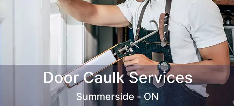  Door Caulk Services Summerside - ON