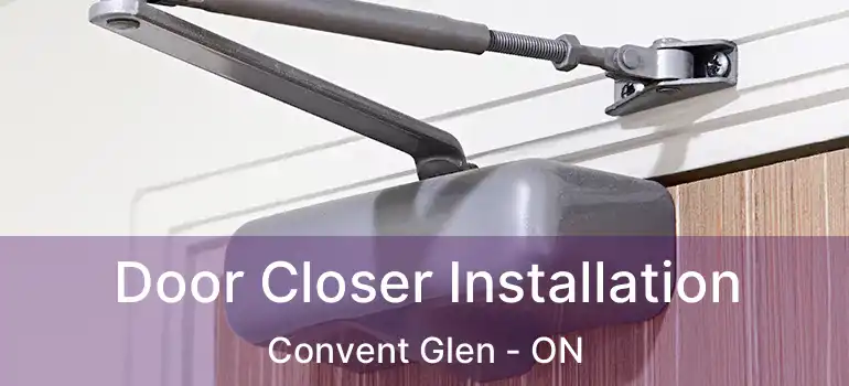  Door Closer Installation Convent Glen - ON