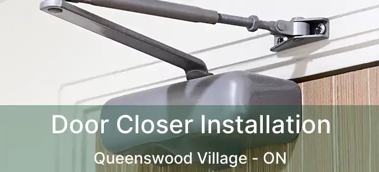  Door Closer Installation Queenswood Village - ON