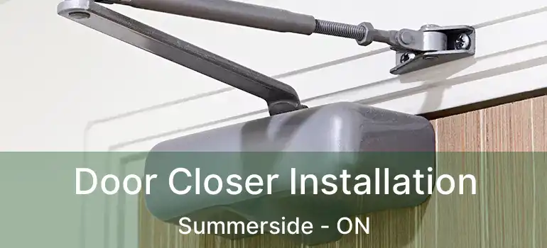  Door Closer Installation Summerside - ON
